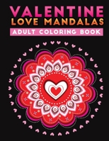 valentine love mandalas adult coloring book: 40+love themed mandala design for stress relief B08SB8ZLWY Book Cover
