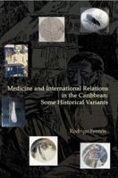 Medicine and International Relations in the Caribbean: Some Historical Variants 0595382398 Book Cover