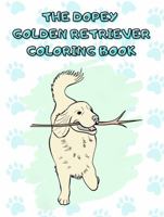 The Dopey Golden Retriever Coloring Book: The Perfect Gift for Golden Retriever Lovers of All Ages & Artistic Skill Levels 1736192736 Book Cover