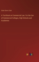 A Text-Book On Commercial Law: A Manual of the Fundamental Principles Governing Business Transactions 1021985376 Book Cover