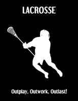 LACROSSE Outplay, Outwork, Outlast!: Lacrosse Composition Blank Lined Notebook Diary for LAX Girls and Boys 1711927783 Book Cover