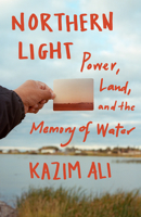 Northern Light: Power, Land, and the Memory of Water 1571311750 Book Cover