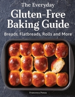 The Everyday Gluten-Free Baking Guide: Breads, Flatbreads, Rolls and More B0H6ZHQ9SQ Book Cover