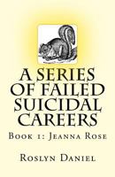 A Series of Failed Suicidal Careers: Book 1: Jeanna Rose 0997444002 Book Cover