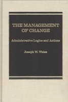 The Management of Change: Administrative Logistics and Actions 0275921956 Book Cover