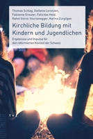 Kirchliche Bildung Mit Kindern Und Jugendlichen: Ergebnisse Und Impulse Fur Den Reformierten Kontext Der Schweiz (German Edition) 3290186598 Book Cover