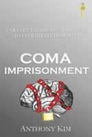 Coma Imprisonment: Unravel the Greatest Mystery to Ever Befall Humanity 1520896557 Book Cover