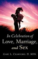 IN CELEBRATION OF LOVE, MARRIAGE, AND SEX 1604775211 Book Cover