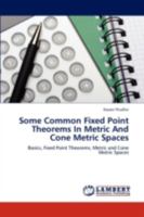 Some Common Fixed Point Theorems In Metric And Cone Metric Spaces: Basics, Fixed Point Theorems, Metric and Cone Metric Spaces 365929151X Book Cover