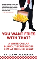 You Want Fries with That: A White-Collar Burnout Experiences Life at Minimum Wage 1559708646 Book Cover