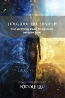 Jung and the Shadow: The Mystical Path to Psychic Integration (JUNG AND THE MYSTICAL MIND: Archetypes, Symbols & Spiritual Transformation) B0G4RLYPR6 Book Cover