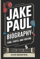 JAKE PAUL BIOGRAPHY: Fame, Fights, and Fortune B0DRSVWR9Y Book Cover