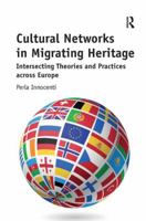 Cultural Networks in Migrating Heritage: Intersecting Theories and Practices Across Europe 1472448138 Book Cover