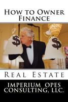 How to Owner Finance: Real Estate 1493710281 Book Cover