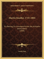 Martin Knoller, 1725-1804: Ein Beitrag Zur Kunstgeschichte Des Achtzehn Jahrhunderts (1904) 1162107456 Book Cover