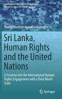 Sri Lanka, Human Rights and the United Nations: A Scrutiny into the International Human Rights Engagement with a Third World State 9811373493 Book Cover