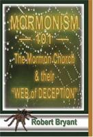 Mormonism 101; The Mormon Church And Their Web Of Deception 0976375613 Book Cover