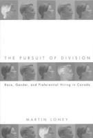 The Pursuit of Division: Race, Gender and Preferential Hiring in Canada 0773517693 Book Cover