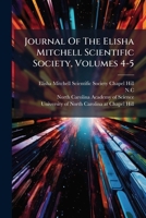Journal Of The Elisha Mitchell Scientific Society, Volumes 4-5... 1270872206 Book Cover