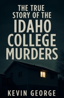 THE TRUE STORY OF THE IDAHO COLLEGE MURDERS B0FK6Z93W9 Book Cover