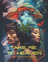 TAKE ME TO HEAVEN: Stoner coloring book for adults: Over 40 images also grayscale ones, to help you relax, with some unique designs and a tough brainer pictures, B0CTMFBBMH Book Cover