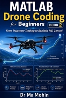 MATLAB Drone Coding for Beginners - Book 2: From Trajectory Tracking to Realistic PID Control B0H8G2J97R Book Cover