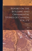 ... Report on the Building and Ornamental Stones of Canada, vol. I-V; Volume 1 1017679606 Book Cover