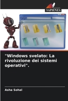 "Windows svelato: La rivoluzione dei sistemi operativi". (Italian Edition) 6207737237 Book Cover