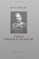 'twixt Sirdar & Menelik: An Account of a Year's Expedition From Zeila to Cairo Through Unknown Abyssinia 1177430193 Book Cover