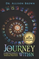 The Journey Within: A Christian's Guide to 14 Non-traditional Spiritual Practices 1734786523 Book Cover