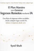 El Plan Maestro para Generar Ingresos Remotos mediante IA: Crea flujos de ingresos online escalables desde cualquier lugar usando IA, incluso si empiezas desde cero. (Spanish Edition) B0GVCQ1VN1 Book Cover