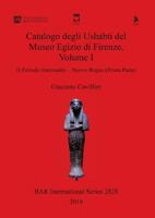 Catalogo Degli Ushabti del Museo Egizio Di Firenze, Volume I: II Periodo Intermedio - Nuovo Regno (Prima Parte) 1407314882 Book Cover