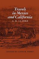 Travels in Mexico and California: Comprising a Journal of a Tour from Brazos Santiago, Through Central Mexico, by Way of Monterey, Chihuahua, the Country ... and the River (Essays on the American West 0890963541 Book Cover