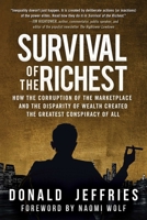 Survival of the Richest: How the Corruption of the Marketplace and the Disparity of Wealth Created the Greatest Conspiracy of All 1510759255 Book Cover