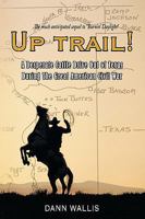 Up Trail!: A Desperate Cattle Drive Out of Texas During the Great American Civil War 1449068057 Book Cover
