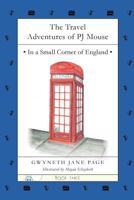 The Travel Adventures of PJ Mouse In a Small Corner of England (Book #3) 0993816118 Book Cover