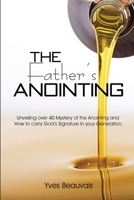 The Father’s Anointing: Unveiling over 40 Mystery of the Anointing and How to carry God’s Signature In your Generation. 1794893008 Book Cover