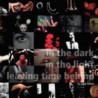 In the Dark, in the Light, Leaving Time Behind 1477670173 Book Cover