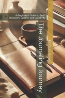 The Journaling Journey: A Beginner's Guide to Self-Discovery, Growth, and Creativity B0DT6JLYBN Book Cover