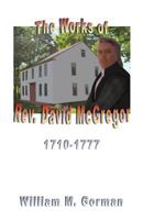 The Works of Rev. David McGregor (MacGregore), 1710-1777 0788445189 Book Cover