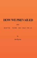 How We Prevailed: What the Future May Hold for US B08B35QJBX Book Cover