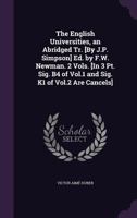 The English Universities, an Abridged Tr. [By J.P. Simpson] Ed. by F.W. Newman. 2 Vols. [In 3 PT. Sig. B4 of Vol.1 and Sig. K1 of Vol.2 Are Cancels] 1141859297 Book Cover