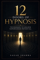 12 Doors of Hypnosis: echniques to Unlock Superhuman Potential B0FD8F561N Book Cover