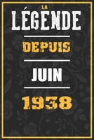 La L�gende Depuis JUIN 1938: cahier / carnet Cadeaux dr�les et id�es cadeaux dr�les POUR 1938 Anniversaire, 110 Pages, 15CMx23CM, Couverture souple,82 Cadeau Anniversaire 82 ans B0851LJV5Q Book Cover