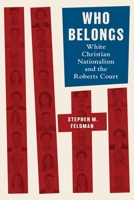 Who Belongs : White Christian Nationalism and the Roberts Court 1479841161 Book Cover