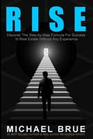 Rise: Discover The Step-by-Step Formula For Success In Real Estate Without Any Experience 0578541793 Book Cover