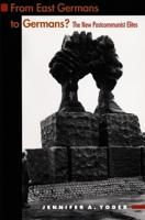 From East Germans to Germans?: The New Postcommunist Elites 0822323729 Book Cover