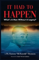 It Had To Happen: What's A Man Without A Legacy? B0FQ6S9L6T Book Cover