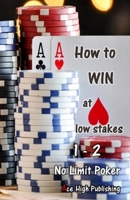 How to WIN at low stakes 1-2 No Limit Poker: Texas Holdem, Poker Techniques, Winning Strategies 1981467033 Book Cover