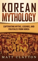 Korean Mythology: Captivating Myths, Legends, and Folktales from Korea 1953934269 Book Cover